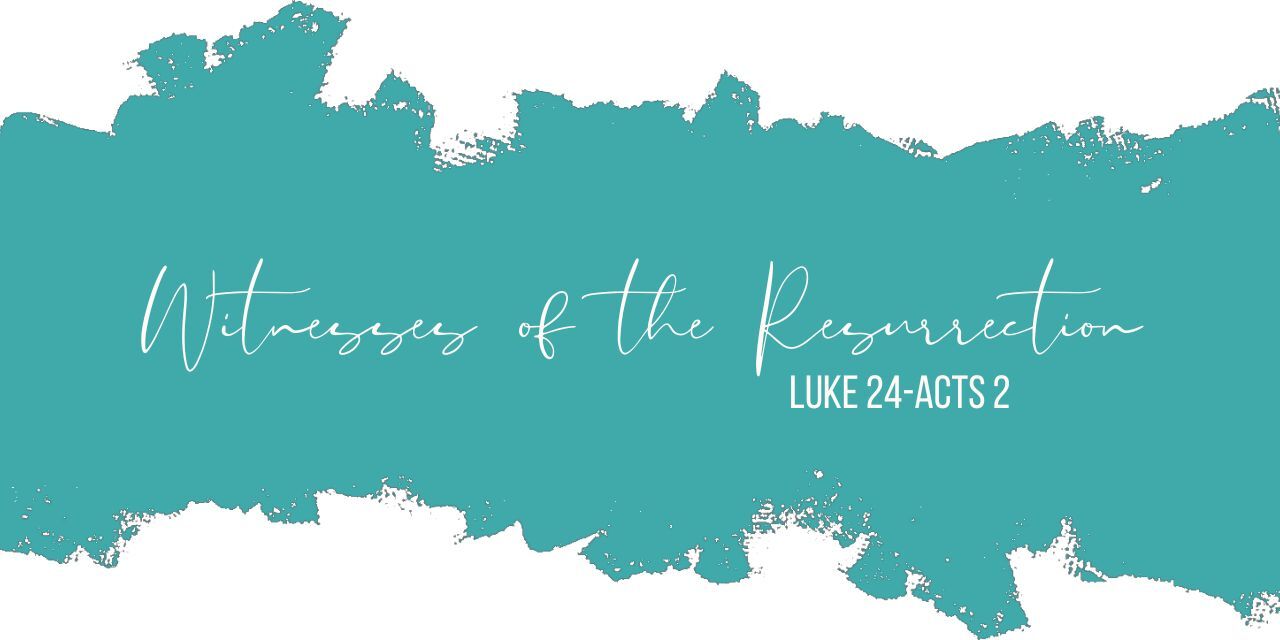 handwritten Witnesses of the Resurrection and then block text reads Luke 24-Acts 2
