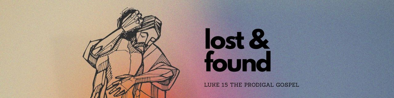 a man embraces another person with the text Lost & Found Luke 15 The Prodigal Gospel