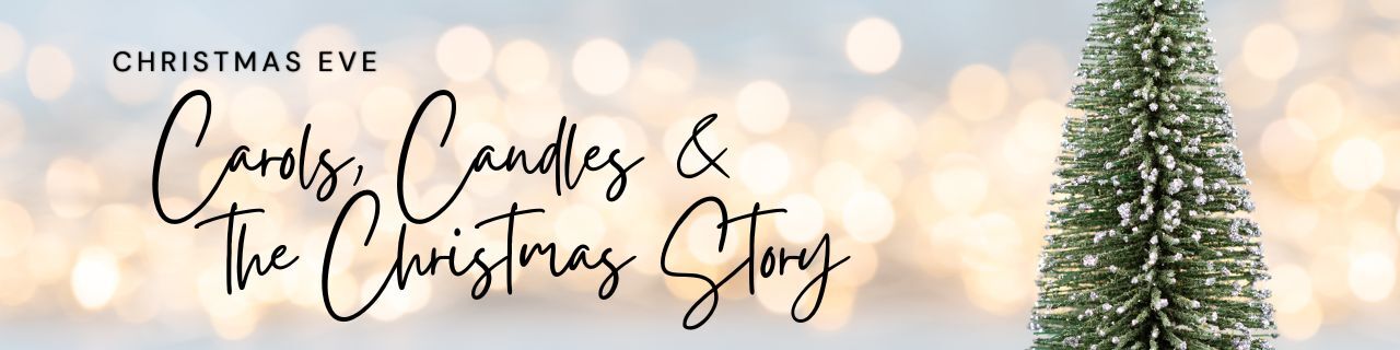Christmas Eve: Carols, Candles & the Christmas Story